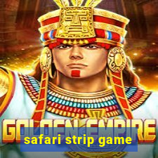 safari strip game